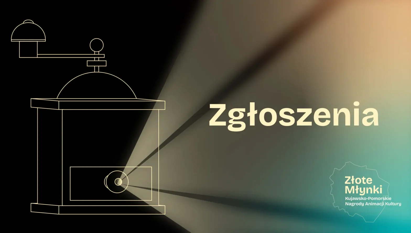 Grafika na ciemnym tle z jasnym napisem Zgłoszenia umieszczonym w centralnej części. Po lewej stronie znajduje się liniowy rysunek starego młynka do kawy, z którego szufladki wydobywa się snop światła skierowany w stronę napisu. W prawym dolnym rogu widnieje logo z napisem Złote Młynki Kujawsko-Pomorskie Nagrody Animacji Kultury wpisane w kontur województwa.